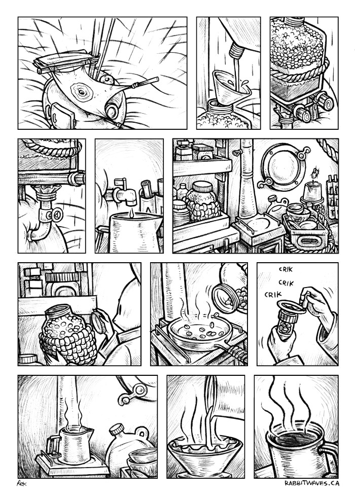 A comic showing how a rabbit living aboard a giant turnip sailboat at sea prepares coffee, starting with a rain water collector on deck, which funnels the water into a filter(a container with layers of gravel, sand and charcoal). The filtered water then runs through a paper filter before slowly trickling through a tube indoors via a small spout, filling a kettle. The inside of the turnip sailboat is cozy, with a little woodstove, shelves filled with jars(heavy glass jars are cushioned with knitted sleeves) of food and goods, a box filled with dishware, a wall pouch with signal flags, a jug full of water, etc. 
The rabbit opens a jar of coffee beans and roasts them in a cast iron pan over the woodstove before grinding them using a hand grinder(the grinder has a big disc overtop for grinding). Then the rabbit boils water over the woodstove to pour over the grounds. The last frame is a fresh cup of warm coffee.